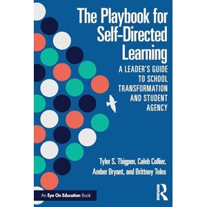 Thigpen, Tyler S. The Playbook for Self-Directed Learning: A Leader’s Guide to School Transformation and Student Agency Thigpen, Tyler S. The Playbook for Self-Directed Learning: A Leader’s Guide to School Transformation and Student Agency