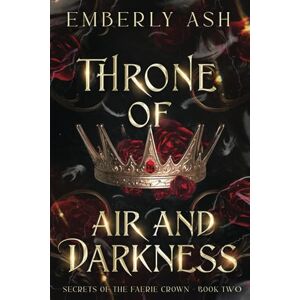 Ash, Emberly Throne of Air and Darkness (Secrets of the Faerie Crown) Ash, Emberly Throne of Air and Darkness (Secrets of the Faerie Crown)