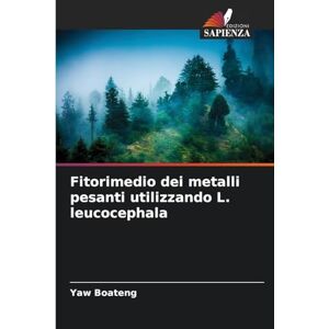 Boateng, Yaw Fitorimedio dei metalli pesanti utilizzando L. leucocephala Boateng, Yaw Fitorimedio dei metalli pesanti utilizzando L. leucocephala
