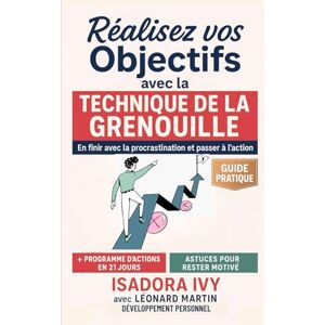 ivy, isadora Réalisez vos Objectifs avec la Technique de la Grenouille ivy, isadora Réalisez vos Objectifs avec la Technique de la Grenouille