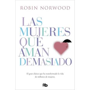Norwood, Robin Las mujeres que aman demasiado: El best seller que ha ayudado a millones de mujeres (No ficción) Norwood, Robin Las mujeres que aman demasiado: El best seller que ha ayudado a millones de mujeres (No ficción)
