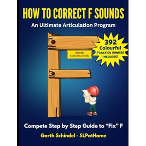 Schindel, Garth How to Correct F Sounds: A Speech Therapy Workbook with Fun Practice Images, Exercises and Activities (Build: Speech Sounds, Language and Literacy) Schindel, Garth How to Correct F Sounds: A Speech Therapy Workbook with Fun Practice Images, Exercises and Activities (Build: Speech Sounds, Language and Literacy)