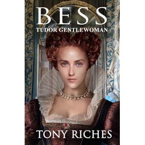Riches, Tony Bess Tudor Gentlewoman: 6 (The Elizabethan Series) Riches, Tony Bess Tudor Gentlewoman: 6 (The Elizabethan Series)