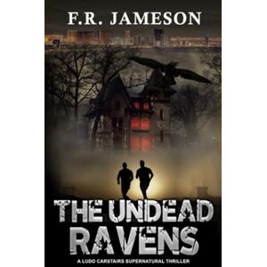 Jameson, F.R. The Undead Ravens: A Terrifying and Uncanny Ghoulish Thriller! (Ludo Carstairs Supernatural Thrillers) Jameson, F.R. The Undead Ravens: A Terrifying and Uncanny Ghoulish Thriller! (Ludo Carstairs Supernatural Thrillers)