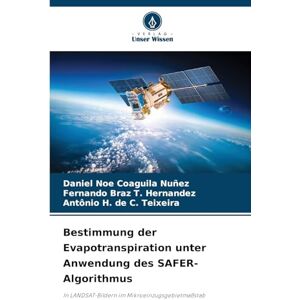 Coaguila Nuñez, Daniel Noe Bestimmung der Evapotranspiration unter Anwendung des SAFER-Algorithmus: In LANDSAT-Bildern im Mikroeinzugsgebietmaßstab Coaguila Nuñez, Daniel Noe Bestimmung der Evapotranspiration unter Anwendung des SAFER-Algorithmus: In LANDSAT-Bildern im Mikroeinzugsgebietmaßstab