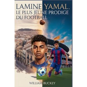 Buckey, William LAMINE YAMAL:Le plus jeune prodige du football: Des records battus a15 ans,une victoire à l'Euro 2024 à 17 ans le parcours inspirant de la jeune sensation du FC Barcelone et l'avenir du sport mondial Buckey, William LAMINE YAMAL:Le plus jeune prodige du football: Des records battus a15 ans,une victoire à l'Euro 2024 à 17 ans le parcours inspirant de la jeune sensation du FC Barcelone et l'avenir du sport mondial