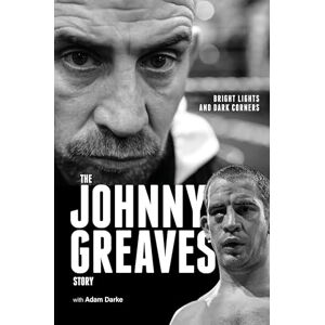 Johnny Greaves Bright Lights and Dark Corners: The Story Johnny Greaves Bright Lights and Dark Corners: The Story
