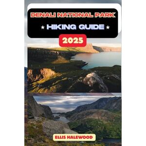 HALEWOOD, ELLIS Denali National Park Hiking Guide 2025: 30 (TrailWise: The 2025 Hiking Series) HALEWOOD, ELLIS Denali National Park Hiking Guide 2025: 30 (TrailWise: The 2025 Hiking Series)