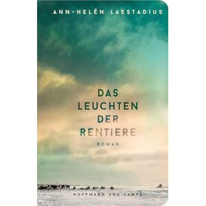 Laestadius, Ann-Helén Das Leuchten der Rentiere: Roman »Ein außergewöhnlicher Roman, den man nur ins Herz schließen kann!« Fredrik Backman I Der große Erfolgsroman aus ... Format (Hoffmann und Campe Horizont) Laestadius, Ann-Helén Das Leuchten der Rentiere: Roman »Ein außergewöhnlicher Roman, den man nur ins Herz schließen kann!« Fredrik Backman I Der große Erfolgsroman aus ... Format (Hoffmann und Campe Horizont)