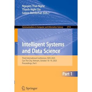 Intelligent Systems and Data Science: Third International Conference, ISDS 2025, Can Tho City, Vietnam, October 18–19, 2025, Proceedings, Part I ... ... in Computer and Information Science, 2713) Intelligent Systems and Data Science: Third International Conference, ISDS 2025, Can Tho City, Vietnam, October 18–19, 2025, Proceedings, Part I ... ... in Computer and Information Science, 2713)
