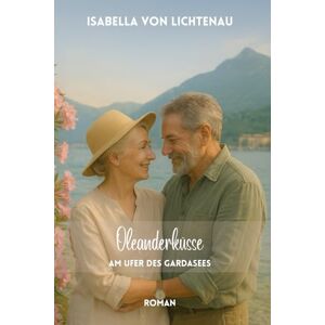 von Lichtenau, Isabella Oleanderküsse am Ufer des Gardasees von Lichtenau, Isabella Oleanderküsse am Ufer des Gardasees