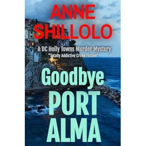 Shillolo, Anne Goodbye Port Alma: Totally Addictive Crime Fiction (A DC Holly Towns Murder Mystery) (A Port Alma Murder Mystery) Shillolo, Anne Goodbye Port Alma: Totally Addictive Crime Fiction (A DC Holly Towns Murder Mystery) (A Port Alma Murder Mystery)