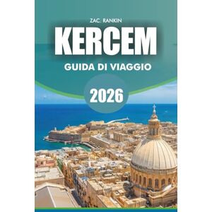 RANKIN, ZAC. KERCEM Guida di viaggio 2026: Guida di viaggio Kercem 2026: Esplora la campagna nascosta di Gozo — Consigli da insider per escursionismo, cultura, festival e vita locale a Ta' Kercem RANKIN, ZAC. KERCEM Guida di viaggio 2026: Guida di viaggio Kercem 2026: Esplora la campagna nascosta di Gozo — Consigli da insider per escursionismo, cultura, festival e vita locale a Ta' Kercem