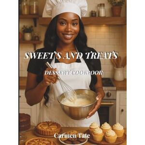 Tate, Carmen Sweet’s and Treat’s Dessert Cookbook: Easy Homemade Cakes, Cookies, Pies, and Holiday Treats: Easy Recipes for Homemade Cakes, Cookies, Pies, and Holiday Favorites Tate, Carmen Sweet’s and Treat’s Dessert Cookbook: Easy Homemade Cakes, Cookies, Pies, and Holiday Treats: Easy Recipes for Homemade Cakes, Cookies, Pies, and Holiday Favorites
