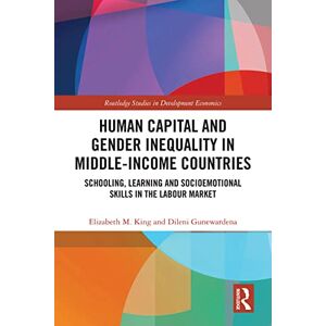 Routledge Human Capital and Gender Inequality in Middle-Income Countries: Schooling, Learning and Socioemotional Skills in the Labour Market ( Studies in Development Economics) Routledge Human Capital and Gender Inequality in Middle-Income Countries: Schooling, Learning and Socioemotional Skills in the Labour Market ( Studies in Development Economics)