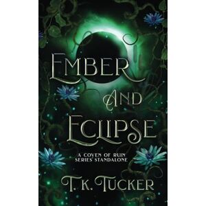Tucker, T. K. Ember and Eclipse (a Coven of Ruin Standalone) Tucker, T. K. Ember and Eclipse (a Coven of Ruin Standalone)