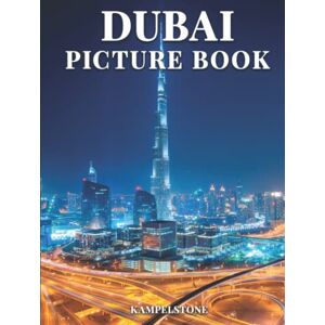Kampelstone Dubai Picture Book: 100 Beautiful Images of the City, Landscapes, Architecture and More Great Gift or Hardcover Coffee Table Book Kampelstone Dubai Picture Book: 100 Beautiful Images of the City, Landscapes, Architecture and More Great Gift or Hardcover Coffee Table Book