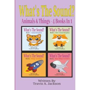 Jackson What's The Sound? Animals & Things (4 In 1): Children's Picture Book Make The Sounds Animal Sounds Sounds Around Us 8.25x11 Inches 100 Pages Jackson What's The Sound? Animals & Things (4 In 1): Children's Picture Book Make The Sounds Animal Sounds Sounds Around Us 8.25x11 Inches 100 Pages