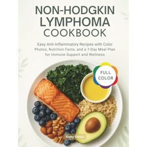 Chiesa, Kathy NON-HODGKIN LYMPHOMA COOKBOOK: Easy Anti-Inflammatory Recipes with Color Photos, Nutrition Facts, and a 7-Day Meal Plan for Immune Support and Wellness Chiesa, Kathy NON-HODGKIN LYMPHOMA COOKBOOK: Easy Anti-Inflammatory Recipes with Color Photos, Nutrition Facts, and a 7-Day Meal Plan for Immune Support and Wellness