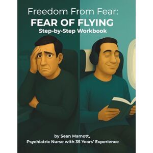 Mamott, Sean Freedom from Fear: Fear of Flying: Step-by-Step Workbook (Freedom from Fear Workbook Series) Mamott, Sean Freedom from Fear: Fear of Flying: Step-by-Step Workbook (Freedom from Fear Workbook Series)