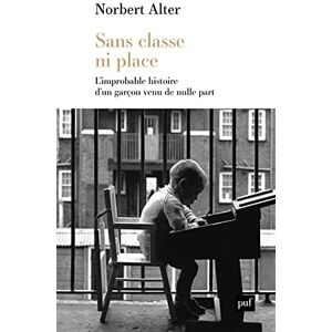 Alter, Norbert Sans classe ni place: L'improbable histoire d'un garçon venu de nulle part Alter, Norbert Sans classe ni place: L'improbable histoire d'un garçon venu de nulle part