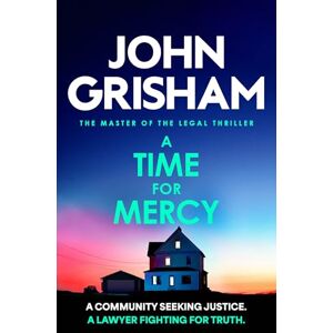 Grisham, John A Time for Mercy: The addictive courtroom drama from the number 1 Sunday Times bestselling author Grisham, John A Time for Mercy: The addictive courtroom drama from the number 1 Sunday Times bestselling author