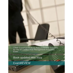 ExamREVIEW CRMA ExamFOCUS Study Notes & Review Questions for The IIA Certified Risk Management Assurance Exam ExamREVIEW CRMA ExamFOCUS Study Notes & Review Questions for The IIA Certified Risk Management Assurance Exam
