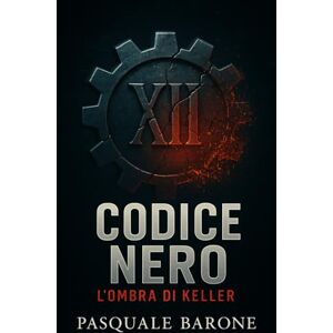 Barone, Pasquale Codice Nero: L'Ombra di Keller (Trilogia del Codice) Barone, Pasquale Codice Nero: L'Ombra di Keller (Trilogia del Codice)