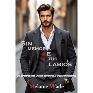 Wade, Melanie Sin memoria de tus labios: Dos corazones rotos, un pacto de mentiras... y una pasión inesperada. (Secretos de Manhattan) Wade, Melanie Sin memoria de tus labios: Dos corazones rotos, un pacto de mentiras... y una pasión inesperada. (Secretos de Manhattan)