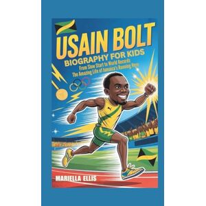 Ellis, Mariella USAIN BOLT BIOGRAPHY FOR KIDS: From Slow Start to World Records The Amazing Life of Jamaica's Running Hero Ellis, Mariella USAIN BOLT BIOGRAPHY FOR KIDS: From Slow Start to World Records The Amazing Life of Jamaica's Running Hero