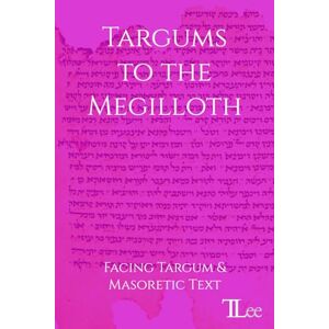 Lee Targums to the Megilloth: Facing Targum and Masoretic Text Lee Targums to the Megilloth: Facing Targum and Masoretic Text