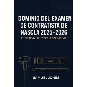 Jones, Samuel Dominio del examen de contratista de NASCLA 2025-2026: Apruebe a la primera con 10 exámenes de práctica realistas, más de 1500 preguntas de nivel experto y estrategias probadas para contratistas. Jones, Samuel Dominio del examen de contratista de NASCLA 2025-2026: Apruebe a la primera con 10 exámenes de práctica realistas, más de 1500 preguntas de nivel experto y estrategias probadas para contratistas.