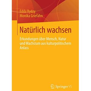 Rydzy, Edda Natürlich wachsen: Erkundungen über Mensch, Natur und Wachstum aus kulturpolitischem Anlass Rydzy, Edda Natürlich wachsen: Erkundungen über Mensch, Natur und Wachstum aus kulturpolitischem Anlass