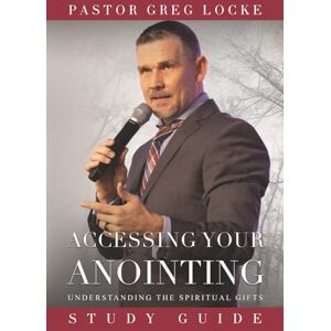 Locke, Pastor Greg Accessing Your Anointing Study Guide: Understanding the Spiritual Gifts Locke, Pastor Greg Accessing Your Anointing Study Guide: Understanding the Spiritual Gifts