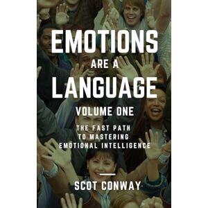 Conway, Scot EMOTIONS ARE A LANGUAGE, Volume 1: The Fast Path to Mastering Emotional Intelligence Conway, Scot EMOTIONS ARE A LANGUAGE, Volume 1: The Fast Path to Mastering Emotional Intelligence