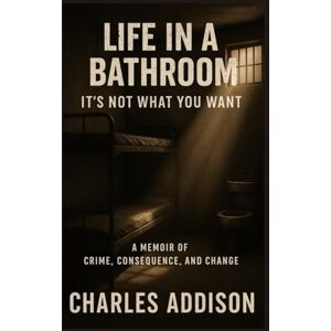addison jr, mr charles theodore Life In a Bathroom: It's Not What You Want addison jr, mr charles theodore Life In a Bathroom: It's Not What You Want