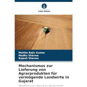 Rajiv Kumar, Mohita Mechanismus zur Lieferung von Agrarprodukten für vermögende Landwirte in Gujarat Rajiv Kumar, Mohita Mechanismus zur Lieferung von Agrarprodukten für vermögende Landwirte in Gujarat