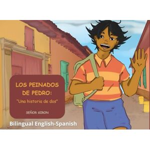 Giron, Señor LOS PEINADOS DE PEDRO: Una historia de dos Bilingual English- Spanish Giron, Señor LOS PEINADOS DE PEDRO: Una historia de dos Bilingual English- Spanish