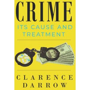Darrow, Clarence Crime: Its Cause and Treatment Darrow, Clarence Crime: Its Cause and Treatment