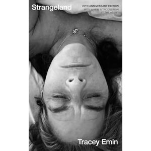Emin, Tracey Strangeland: A special 20th anniversary edition of one of Britain's most acclaimed artist's memoir Emin, Tracey Strangeland: A special 20th anniversary edition of one of Britain's most acclaimed artist's memoir