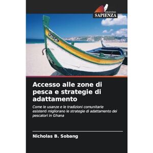 Sobang, Nicholas B Accesso alle zone di pesca e strategie di adattamento: Come le usanze e le tradizioni comunitarie esistenti migliorano le strategie di adattamento dei pescatori in Ghana Sobang, Nicholas B Accesso alle zone di pesca e strategie di adattamento: Come le usanze e le tradizioni comunitarie esistenti migliorano le strategie di adattamento dei pescatori in Ghana