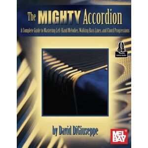 DiGiuseppe, David Mighty Accordion, Volume 2: A Complete Guide to Mastering Left-Hand Melodies, Walking Bass Lines, and Chord Progressions DiGiuseppe, David Mighty Accordion, Volume 2: A Complete Guide to Mastering Left-Hand Melodies, Walking Bass Lines, and Chord Progressions