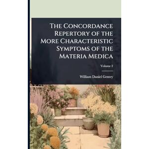 Gentry, William Daniel The Concordance Repertory of the More Characteristic Symptoms of the Materia Medica Gentry, William Daniel The Concordance Repertory of the More Characteristic Symptoms of the Materia Medica