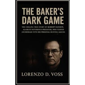 Voss The Baker’s Dark Game: The Chilling True Story of Robert Hansen, Alaska’s Notorious Predator, Who Turned Anchorage into His Personal Hunting Ground. Voss The Baker’s Dark Game: The Chilling True Story of Robert Hansen, Alaska’s Notorious Predator, Who Turned Anchorage into His Personal Hunting Ground.
