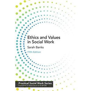 Banks, Sarah Ethics and Values in Social Work: 13 (Practical Social Work Series) Banks, Sarah Ethics and Values in Social Work: 13 (Practical Social Work Series)