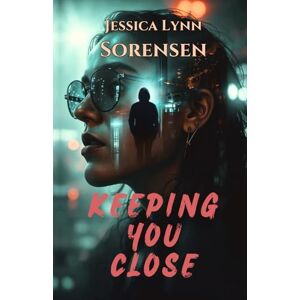 Sorensen, Jessica Lynn Keeping You Close (Keeping You Close Duet) Sorensen, Jessica Lynn Keeping You Close (Keeping You Close Duet)