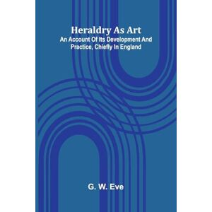 W Eve, G International Law. A Treatise. Volume 2 War and Neutrality (Edition1): An Account Of Its Development And Practice, Chiefly In England W Eve, G International Law. A Treatise. Volume 2 War and Neutrality (Edition1): An Account Of Its Development And Practice, Chiefly In England
