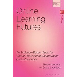 Eileen Kennedy Online Learning Futures: An Evidence Based Vision for Global Professional Collaboration on Sustainability (Bloomsbury Higher Education Research) Eileen Kennedy Online Learning Futures: An Evidence Based Vision for Global Professional Collaboration on Sustainability (Bloomsbury Higher Education Research)