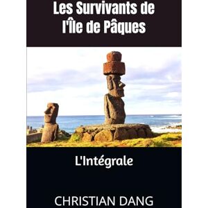 DANG, Christian Les Survivants de l'Île de Pâques : L'intégrale DANG, Christian Les Survivants de l'Île de Pâques : L'intégrale