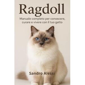 Alessi Ragdoll: Manuale completo per conoscere, curare e vivere con il tuo gatto: 1 (Gli amici felini: tutto ciò che serve sapere per conoscere, amare e prendersi cura dei gatti in ogni fase della loro vita) Alessi Ragdoll: Manuale completo per conoscere, curare e vivere con il tuo gatto: 1 (Gli amici felini: tutto ciò che serve sapere per conoscere, amare e prendersi cura dei gatti in ogni fase della loro vita)